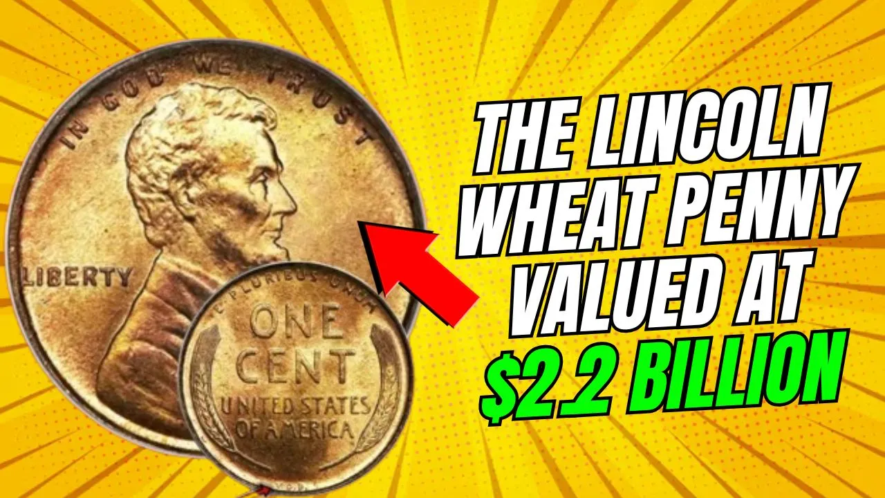 The Lincoln Wheat Penny Valued at $2.2 Billion