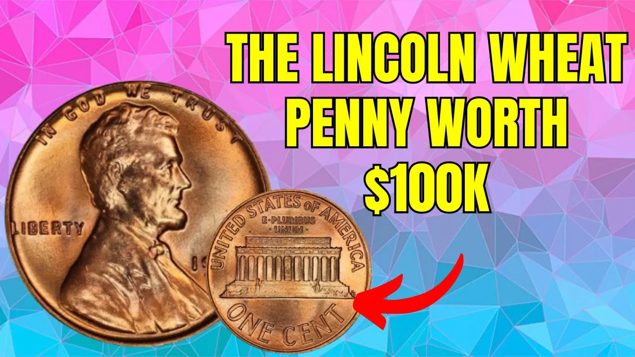 The Lincoln Wheat Penny Worth $100K